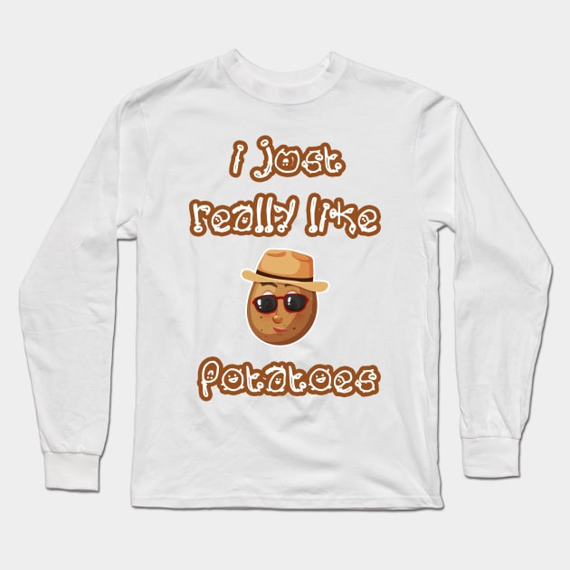 I Just Really Like Potatoes - Funny Potato gift Long Sleeve T-Shirt by Goods-by-Jojo